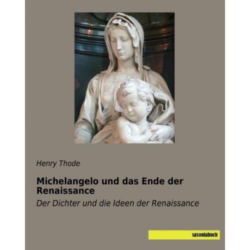 Henry Thode - Thode, H: Michelangelo und das Ende der Renaissance
