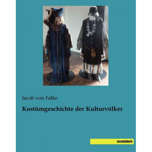 Jacob Falke - Von Falke, J: Kostümgeschichte der Kulturvölker