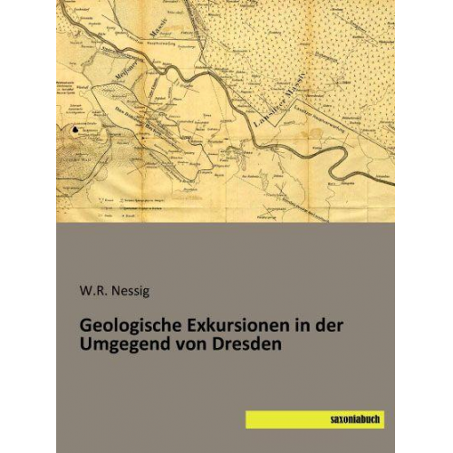 W. R. Nessig - Nessig, W: Geologische Exkursionen Umgegend von Dresden