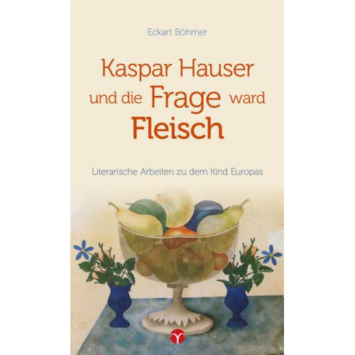 Eckart Böhmer - Kaspar Hauser und die Frage ward Fleisch