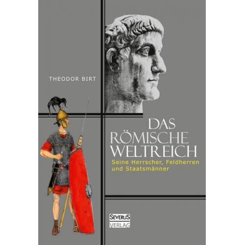 Theodor Birt - Das Römische Weltreich: Seine Herrscher, Feldherren und Staatsmänner