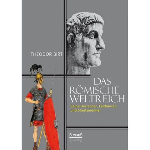 Theodor Birt - Das Römische Weltreich: Seine Herrscher, Feldherren und Staatsmänner