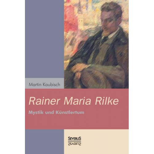 Martin Kaubisch - Rainer Maria Rilke: Mystik und Künstlertum