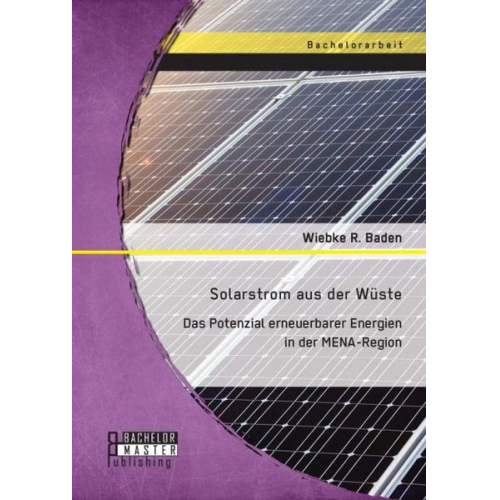 Wiebke R. Baden - Solarstrom aus der Wüste: Das Potenzial erneuerbarer Energien in der MENA-Region