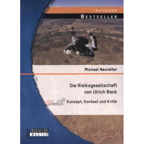 Michael Neureiter - Die Risikogesellschaft von Ulrich Beck: Konzept, Kontext und Kritik