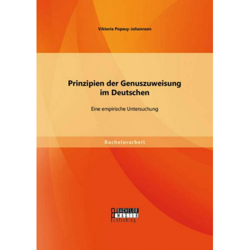 Viktoria Popsuy-Johannsen - Prinzipien der Genuszuweisung im Deutschen: Eine empirische Untersuchung