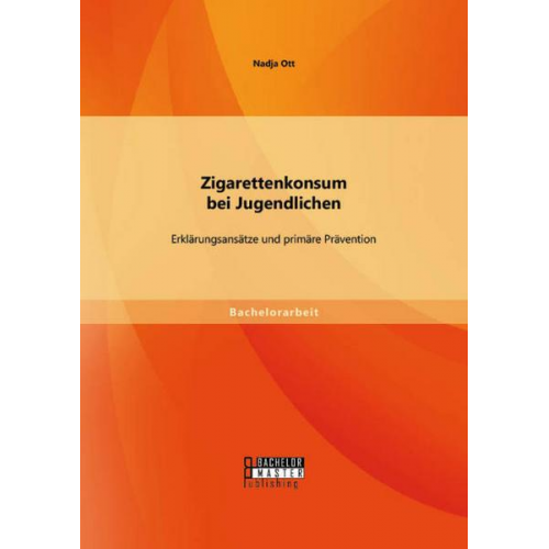 Nadja Ott - Zigarettenkonsum bei Jugendlichen: Erklärungsansätze und primäre Prävention