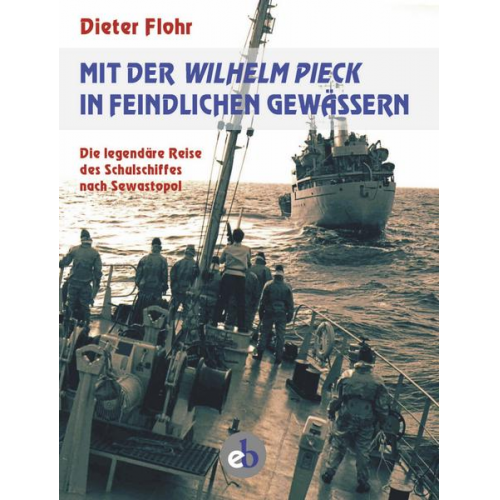 Dieter Flohr - Mit der Wilhelm Pieck in feindlichen Gewässern