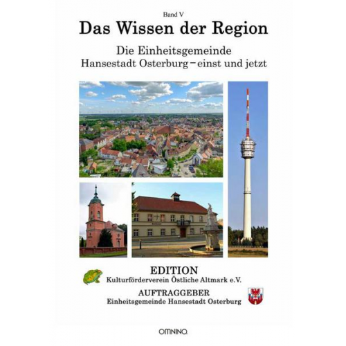 Das Wissen der Region - Die Einheitsgemeinde Hansestadt Osterburg – einst und jetzt, Band V