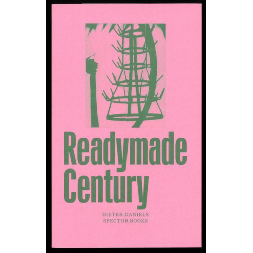Dieter Daniels & Olaf Nicolai - The Readymade Century