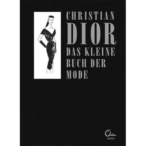 Christian Dior - Das kleine Buch der Mode (Mit einem Vorwort von Melissa Drier)