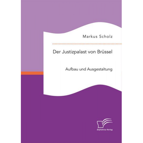 Markus Scholz - Der Justizpalast von Brüssel: Aufbau und Ausgestaltung