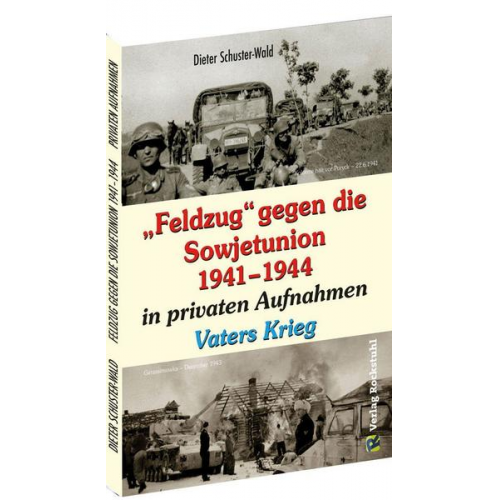 Dieter Schuster-Wald - Feldzug' gegen die Sowjetunion 1941–1944 in privaten Aufnahmen