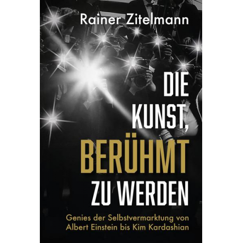 Rainer Zitelmann - Die Kunst, berühmt zu werden