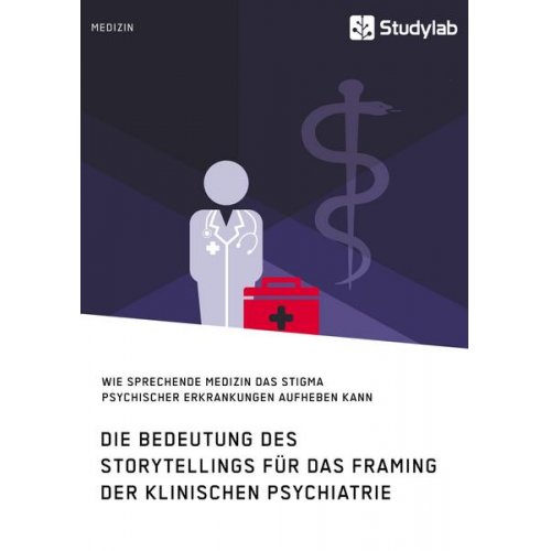 Anonym - Die Bedeutung des Storytellings für das Framing der klinischen Psychiatrie. Wie sprechende Medizin das Stigma psychischer Erkrankungen aufheben kann