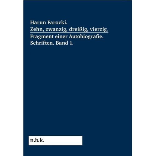 Harun Farocki. Zehn, zwanzig, dreißig, vierzig. Fragment einer Autobiografie