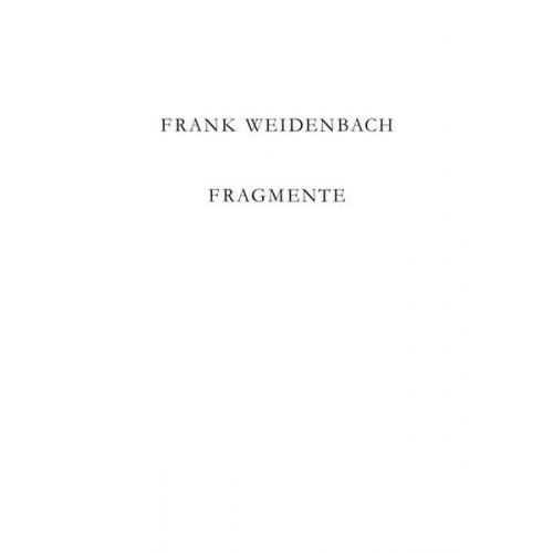 Frank Weidenbach - Frank Weidenbach. Fragmente