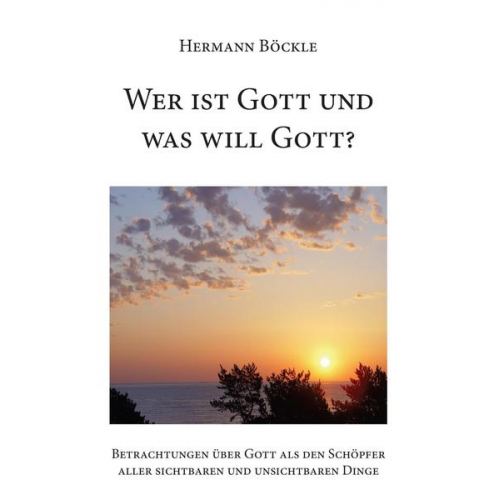 Hermann Böckle - Wer ist Gott und was will Gott?