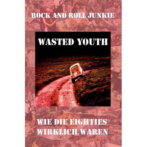 Achim Heinze & Rock and Roll Junkie - Wasted Youth