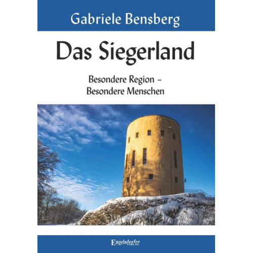 Gabriele Bensberg - Das Siegerland: Besondere Region – Besondere Menschen