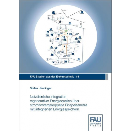 Stefan Henninger - Netzdienliche Integration regenerativer Energiequellen über stromrichtergekoppelte Einspeisenetze mit integrierten Energiespeichern