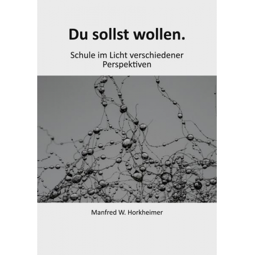 Manfred W. Horkheimer - Du sollst wollen.