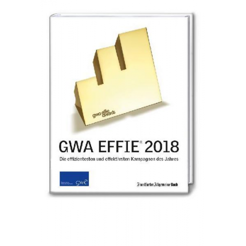 GWA Effie® Award 2018: Die effizientesten und effektivsten Kampagnen des Jahres