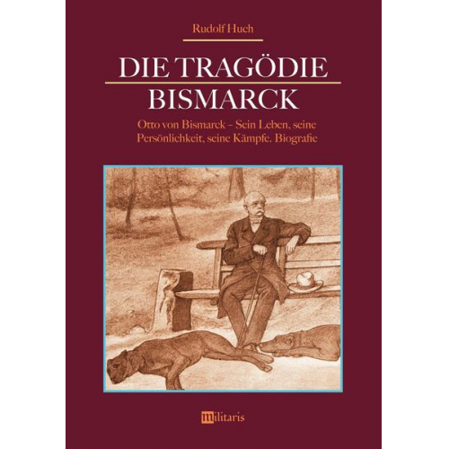 Rudolf Huch - Huch, R: Tragödie Bismarck: Otto von Bismarck - Sein Leben,