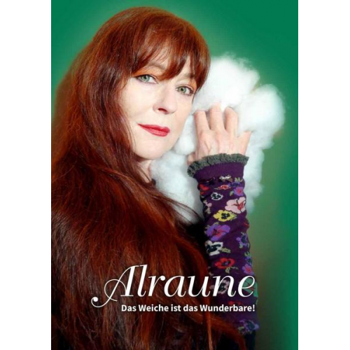 Stefanie Alraune Siebert - ALRAUNE - Das Weiche ist das Wunderbare!