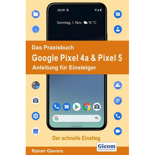 Rainer Gievers - Das Praxisbuch Google Pixel 4a & Pixel 5 - Anleitung für Einsteiger