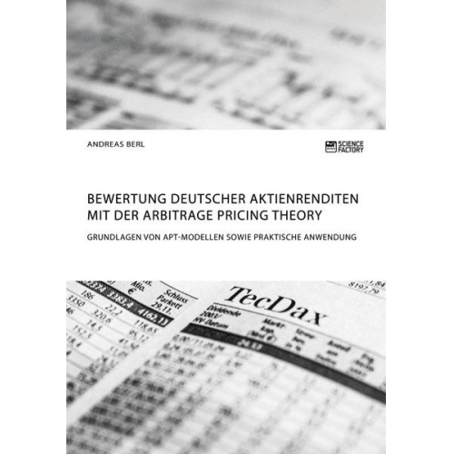 Andreas Berl - Bewertung deutscher Aktienrenditen mit der Arbitrage Pricing Theory. Grundlagen von APT-Modellen sowie praktische Anwendung