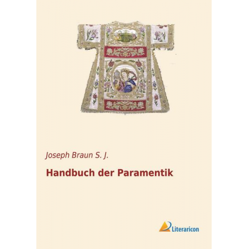 Joseph Braun S. J. - Handbuch der Paramentik