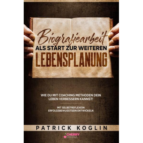 Patrick Koglin - Biografiearbeit als Start zur weiteren Lebensplanung - Wie du mit Coaching Methoden dein Leben verbessern kannst!