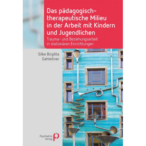 Silke Birgitta Gahleitner - Das pädagogisch-therapeutische Milieu in der Arbeit mit Kindern und Jugendlichen