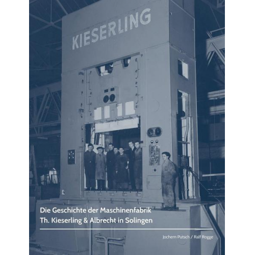 Ralf Rogge & Jochem Putsch - Die Geschichte der Maschinenfabrik Th. Kieserling & Albrecht in Solingen