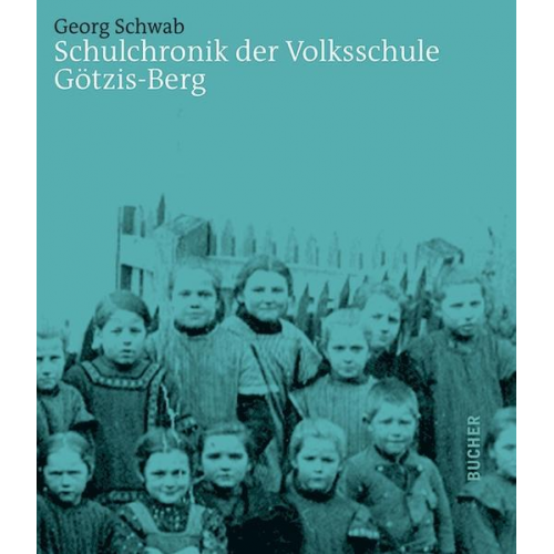 Georg Schwab - Schulchronik der Volksschule Götzis-Berg