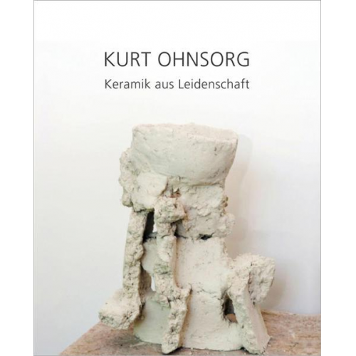 Kurt Ohnsorg - Kurt Ohnsorg – Keramik aus Leidenschaft