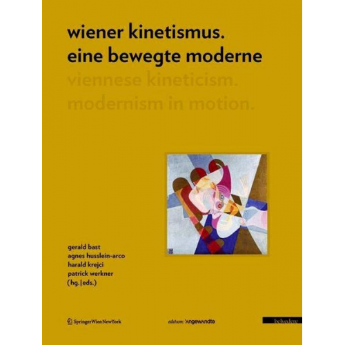 Wiener Kinetismus. Eine bewegte Moderne / Viennese Kineticism. Modernism in Motion