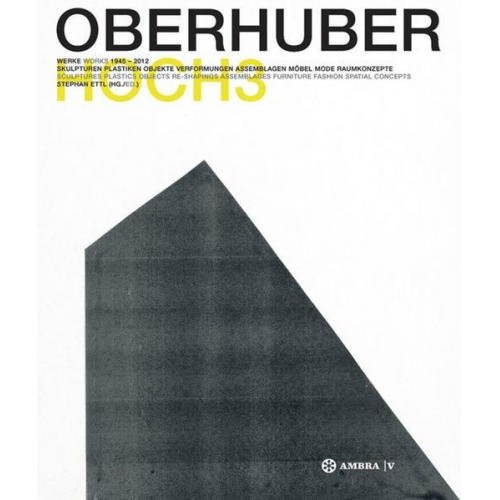 OSWALD OBERHUBER HOCH3. Werke / Works 1945-2012.