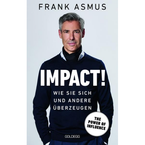 Frank Asmus - Impact. Wie Sie sich und andere �berzeugen - The Power of Influence. Rhetorik un