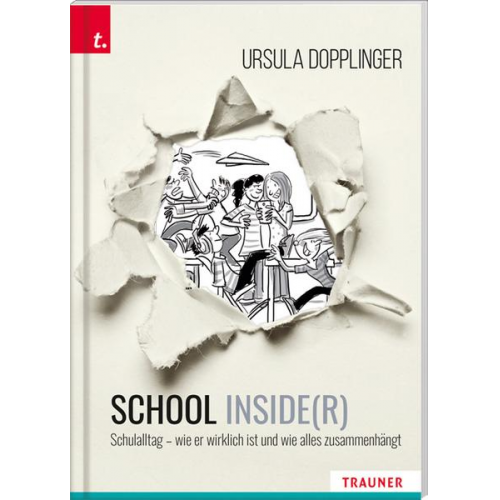 Ursula Dopplinger - SCHOOL INSIDE(R). Schulalltag – wie er wirklich ist und wie alles zusammenhängt