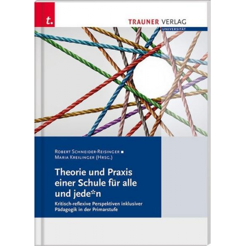 Robert Schneider-Reisinger & Maria Kreilinger - Theorie und Praxis einer Schule für alle und jede*n Kritisch-reflexive Perspektiven, Schriften der Pädagogischen Hochschule Salzburg