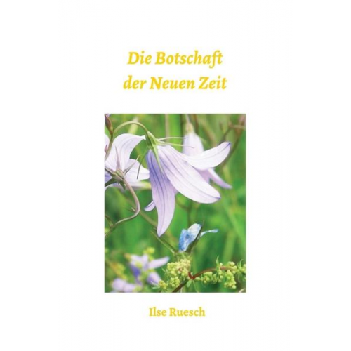 Ilse Ruesch - Die Botschaft der Neuen Zeit