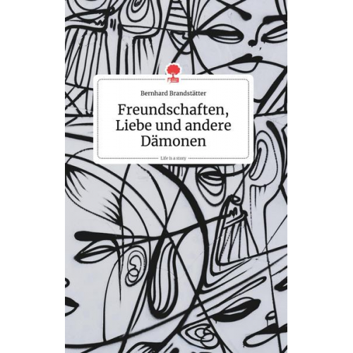 Bernhard Brandstätter - Freundschaften, Liebe und andere Dämonen. Life is a Story - story.one