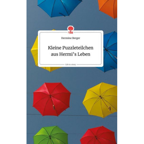 Hermine Berger - Kleine Puzzleteilchen aus Hermi's Leben. Life is a Story - story.one