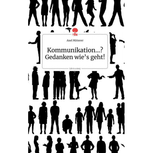 Axel Mitterer - Kommunikation...? Gedanken wie's geht! Life is a Story - story.one