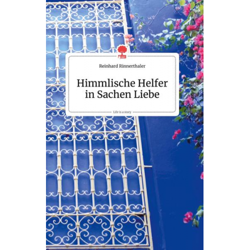 Reinhard Rinnerthaler - Himmlische Helfer in Sachen Liebe. Life is a Story - story.one