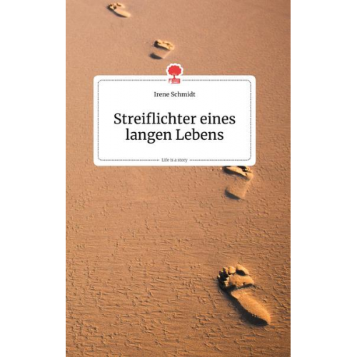 Irene Schmidt - Streiflichter eines langen Lebens. Life is a Story - story.one