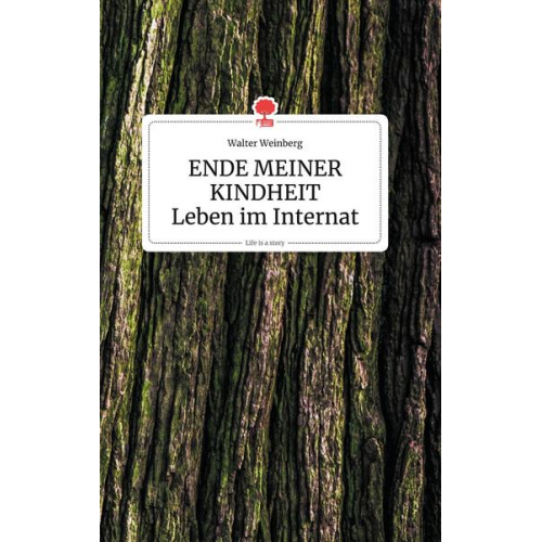 Walter Weinberg - ENDE MEINER KINDHEIT - Leben im Internat. Life is a Story