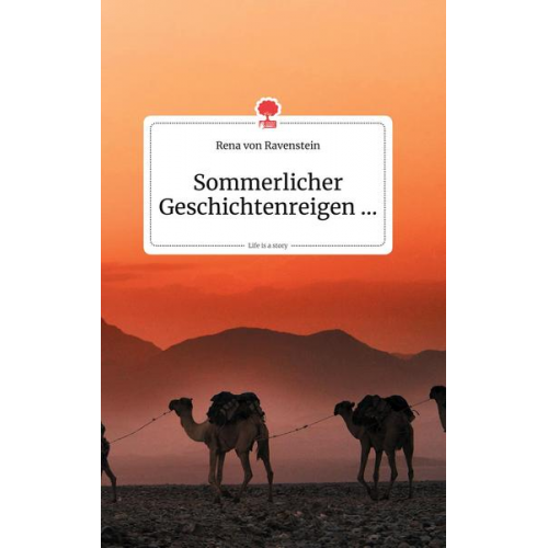 Rena von Ravenstein - Sommerlicher Geschichtenreigen... Life is a Story - story.one